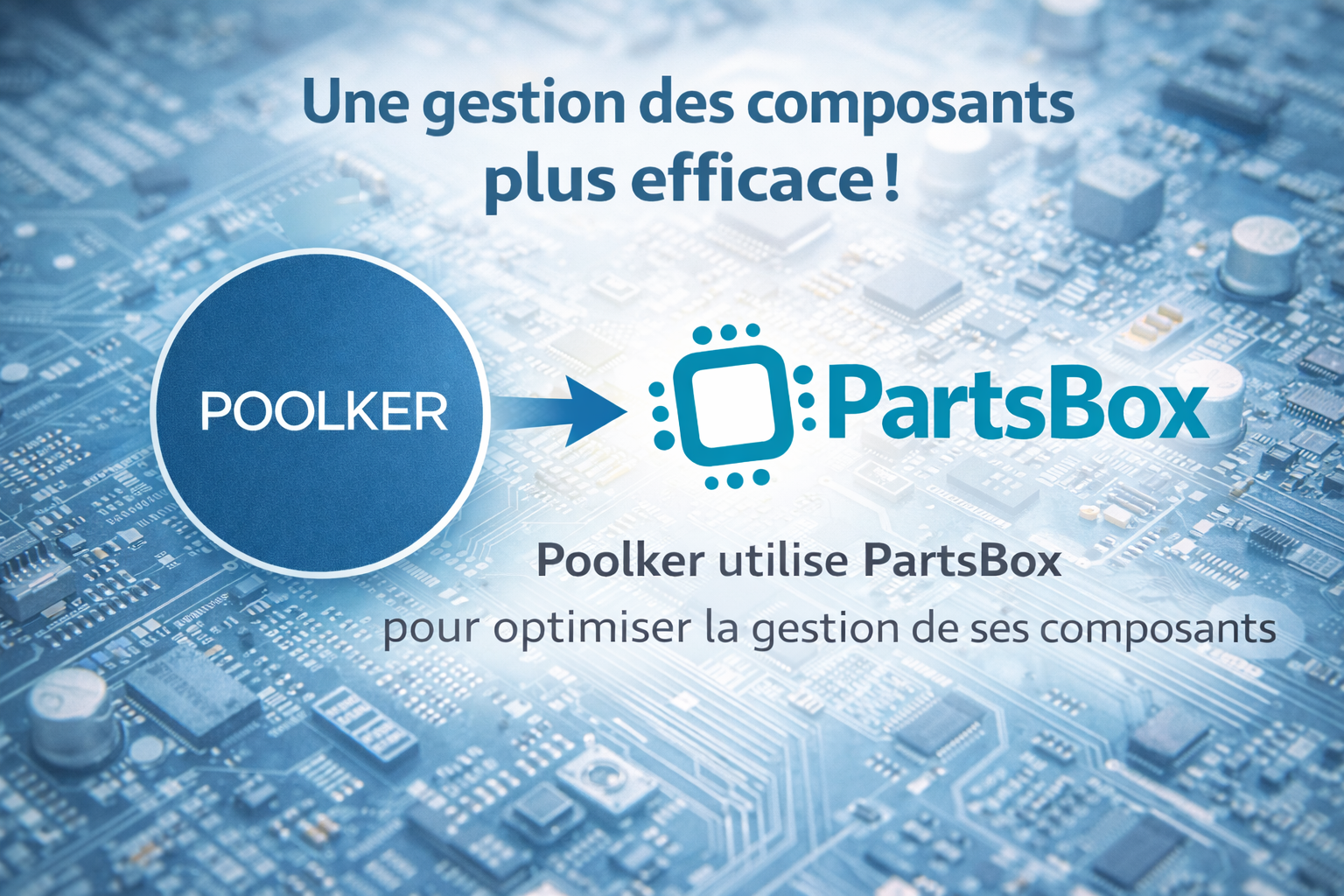 PartsBox : la nouveauté qui simplifie la gestion et le chiffrage de vos composants IoT
